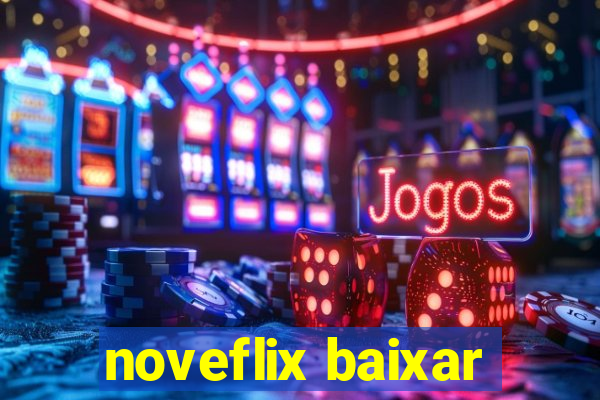 noveflix baixar